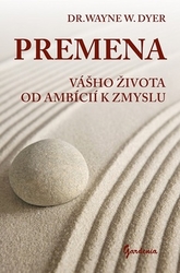 Dyer, Wayne Walter - Premena vášho života od ambícií k zmyslu