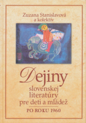 Stanislavová, Zuzana - Dejiny slovenskej literatúry pre deti a mládež po roku 1960