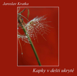 Kratka, Jaroslav - Kapky v dešti ukryté