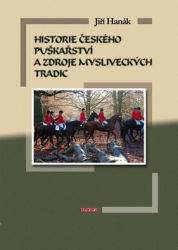 Hanák, Jiří - Historie českého puškařství a zdroje mysliveckých tradic