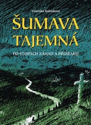 Rubínková, Veronika - Šumava tajemná