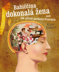 Trnková, Klára - Babiččina dokonalá žena aneb Jak učiniti partnera šťastným