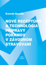 Kendík, Konrád - Nové receptúry a technológia prípravy pokrmov v závodnom stravování