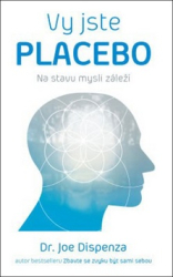 Dispenza, Joe - Vy jste placebo