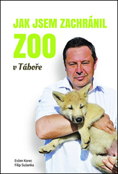 Korec, Evžen; Sušanka, Filip - Jak jsem zachránil ZOO v Táboře