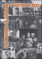 Kolár, František J. - U Dunkerquu za svobodu v Ruzyni za čest