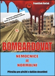 Roček, František - Bombardovat nemocnice je normální