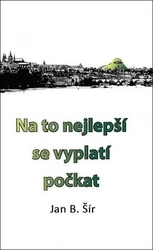 Šír, Jan B. - Na to nejlepší se vyplatí počkat