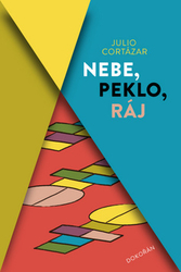 Cortázar, Julio - Nebe, peklo, ráj