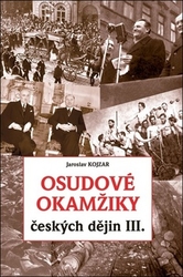 Kojzar, Jaroslav - Osudové okamžiky českých dějin III.