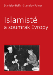 Polnar, Stanislav; Balík, Stanislav - Islamisté a soumrak Evropy