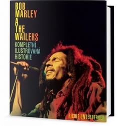 Unterberger, Richie - Bob Marley a The Wailers Kompletní ilustrovaná historie