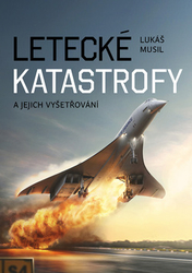 Musil, Lukáš - Letecké katastrofy a jejich vyšetřování