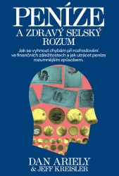 Ariely, Dan; Kreisler, Jeff - Peníze a zdravý selský rozum