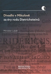 Lukáš, Miroslav - Divadlo v Mikulově za éry rodu Dietrichsteinů