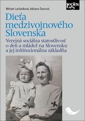 Laclavíková, Miriam; Švecová, Adriana - Dieťa medzivojnového Slovenska