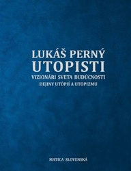 Perný, Lukáš - Utopisti. Vizionári sveta budúcnosti. Dejiny utopizmu a utópií