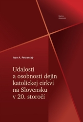 Petranský, Ivan A. - Udalosti a osobnosti dejín katolíckej cirkvi na Slovensku v 20. storočí