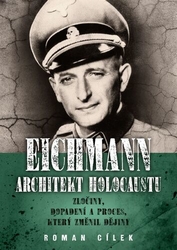 Cílek, Roman - Eichmann Architekt holocaustu