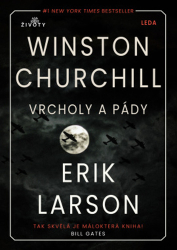 Larson, Erik - Vrcholy a pády Winstona Churchilla