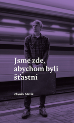 Mrvík, Zbyněk - Jsme zde, abychom byli šťastní