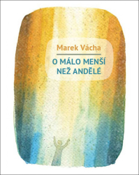 Vácha, Marek - O málo menší než andělé