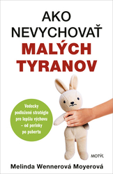 Wennerová Moyerová, Melinda - Ako nevychovať malých tyranov