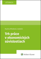 Mihaľová, Paulína; Kottulová, Janka; Musilová, Magdaléna - Trh práce v ekonomických súvislostiach