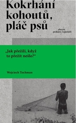 Tochman, Wojciech - Kokrhání kohoutů, pláč psů