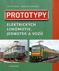 Harák, Martin; Kolmačka, Rostislav - Prototypy elektrických lokomotiv, jednotek a vozů