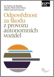 Fialová, Eva; Matejka, Ján; Příbaň Žolnerčíková, Veronika; Solarczyk Krausová... - Odpovědnost za škodu z provozu autonomních vozidel