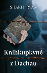 Ryan, Shari J. - Knihkupkyně z Dachau