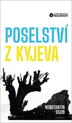 Sigov, Konstantin - Poselství z Kyjeva o Ukrajině a Evropě