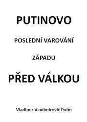 Putin, Vladimir Vladimirovič - Putinovo poslední varování Západu před válkou