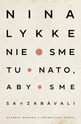 Lykke, Nina - Nie sme tu nato, aby sme sa zabávali