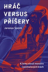 Švelch, Jaroslav - Hráč versus příšery