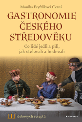 Černá-Feyfrlíková, Monika - Gastronomie českého středověku