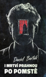 Barták, Daniel - I mrtví prahnou po pomstě