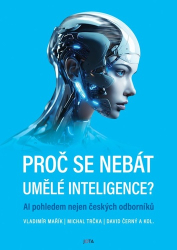 Mařík, Vladimír; Trčka, Michal; Černý, David - Proč se nebát umělé inteligence?