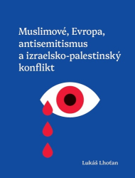 Lhoťan, Lukáš - Muslimové, Evropa, antisemitismus a izraelsko-palestinský konflikt