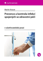 Krause, Martin - Prevence a kontrola infekcí spojených se zdravotní péčí v ošetřovatelské praxi