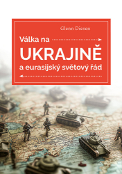 Diesen, Glenn - Válka na Ukrajině a eurasijský světový řád