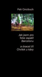 Cincibuch, Petr - Jak jsem pro tebe zapálil Barcelonu