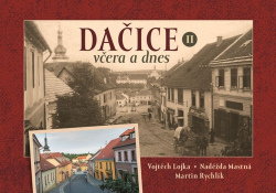 Mastná, Naděžda; Rychlík, Martin; Lojka, Vojtěch - Dačice včera a dnes II.