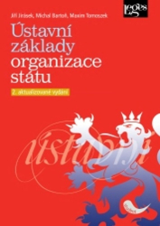 Jirásek, Jiří; Bartoň, Michal; Tomoszek, Maxim - Ústavní základy organizace státu