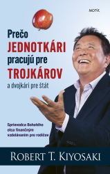 Kiyosaki, Robert T. - Prečo jednotkári pracujú pre trojkárov a dvojkári pre štát