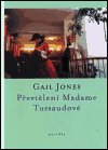 Jones, Gail - Převtělení Madame Tussaudové