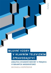 Kopečková, Michaela - Mluvní vzory v hlavním televizním zpravodajství