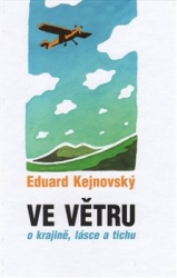 Kejnovský, Eduard - Ve větru - o krajině, lásce a tichu