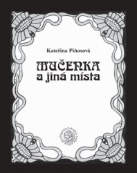 Piňosová, Kateřina - Mučenka a jiná místa